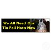 tin_foil_hat_we_all_need_tin_foil_hats_now_bumpe_bumper_sticker-p128908471661701480z74sk_400.jpg